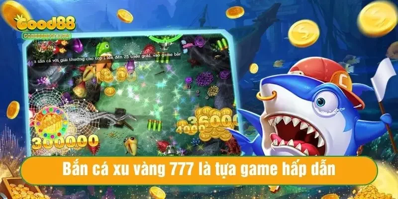 Bắn Cá Xu Vàng 777 - Top Chiến Thuật Săn Thưởng Cực Cháy 2 Bắn cá xu vàng 777 là tựa game hấp dẫn
