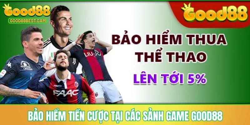 Khuyến Mãi GOOD88 - Truy Cập Nhận Quà Khủng Mỗi Ngày 2 Bảo hiểm tiền cược tại các sảnh game GOOD88