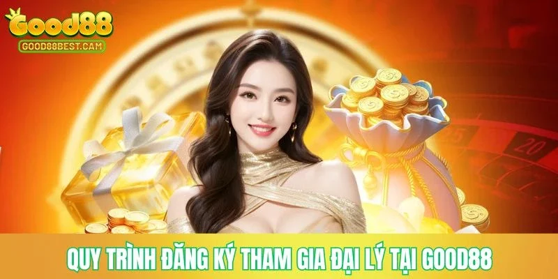 Đại Lý GOOD88 - Hướng Dẫn Quy Trình Đăng Ký Nhận Hoa Hồng Tiền Tỷ 4 Quy trình đăng ký tham gia đại lý tại GOOD88