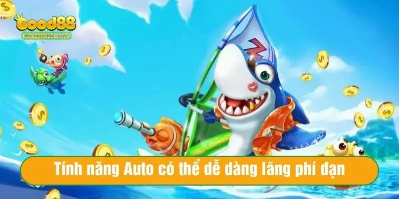 Bắn Cá Xu Vàng 777 - Top Chiến Thuật Săn Thưởng Cực Cháy 4 Tính năng Auto có thể dễ dàng lãng phí đạn