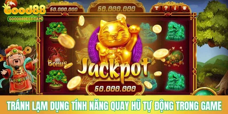 Nổ Hũ Thần Tài - Quay Hũ Phát Tài Siêu Đơn Giản Tại Nền Tảng GOOD88 4 Tránh lạm dụng tính năng quay hũ tự động trong game